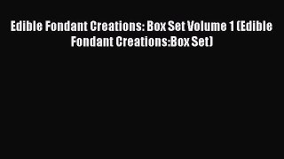 Read Edible Fondant Creations: Box Set Volume 1 (Edible Fondant Creations:Box Set) Ebook Free