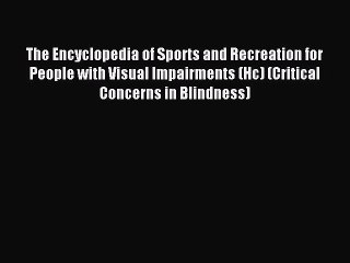 Read The Encyclopedia of Sports and Recreation for People with Visual Impairments (Hc) (Critical
