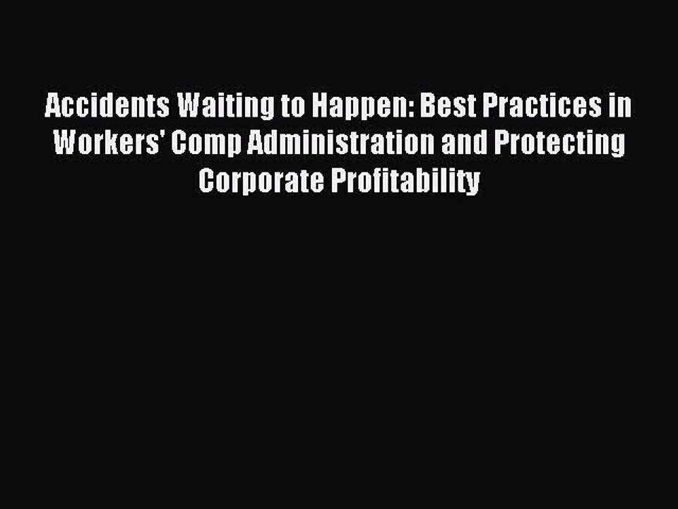 [Download] Accidents Waiting to Happen: Best Practices in Workers' Comp Administration and