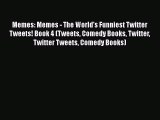 Read Memes: Memes - The World's Funniest Twitter Tweets! Book 4 (Tweets Comedy Books Twitter