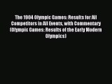 Read The 1904 Olympic Games: Results for All Competitors in All Events with Commentary (Olympic