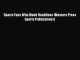 Read Sports Fans Who Made Headlines (Masters Press Sports Publications) Ebook Free