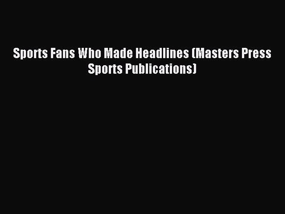 Read Sports Fans Who Made Headlines (Masters Press Sports Publications) Ebook Free