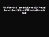 Read A NCAA Football: The Official 2003-2004 Football Records Book (Official NCAA Football