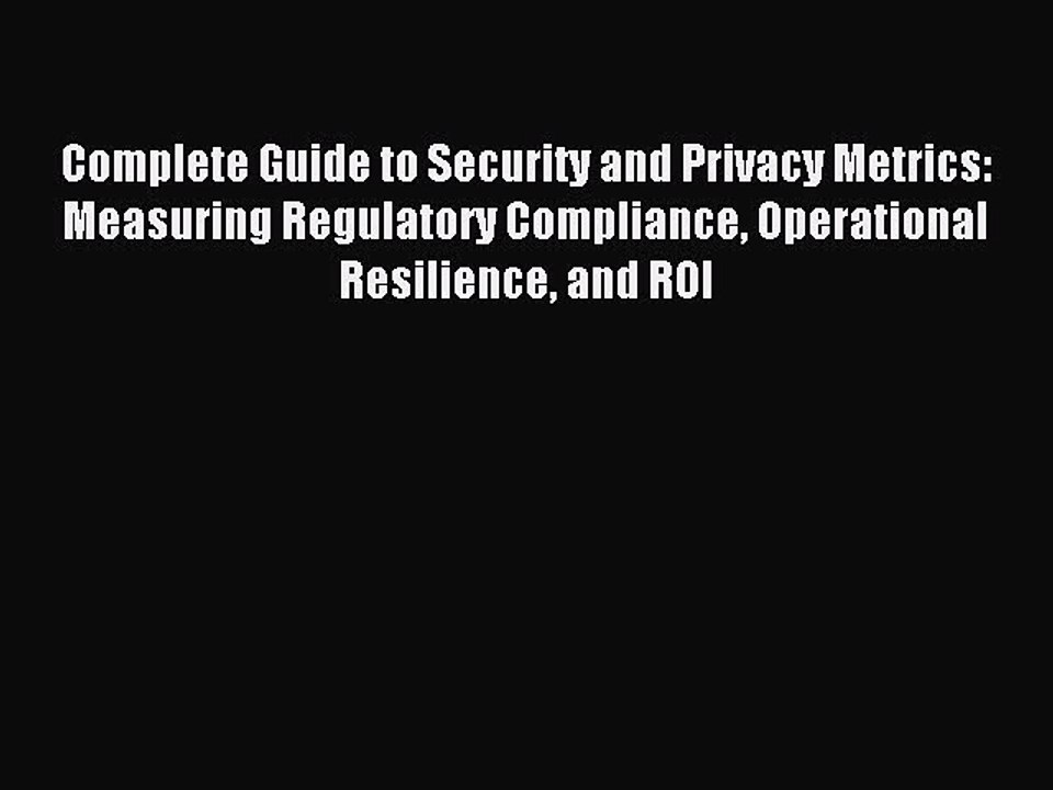 [Download] Complete Guide to Security and Privacy Metrics: Measuring Regulatory Compliance