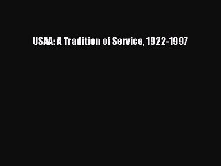 [Download] USAA: A Tradition of Service 1922-1997 Read Online
