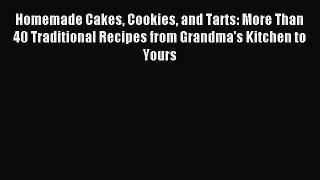 Read Homemade Cakes Cookies and Tarts: More Than 40 Traditional Recipes from Grandma's Kitchen