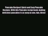 Download Pancake Recipes! Quick and Easy Pancake Recipes: With this Pancake recipe book making