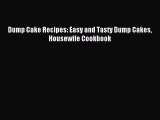 Read Dump Cake Recipes: Easy and Tasty Dump Cakes Housewife Cookbook Ebook Free