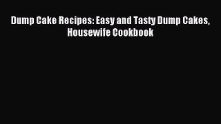Read Dump Cake Recipes: Easy and Tasty Dump Cakes Housewife Cookbook Ebook Free