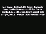 Read Easy Dessert Cookbook: 200 Dessert Recipes for Cakes Cookies Doughnuts and Trifles (Dessert