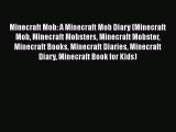 Read Minecraft Mob: A Minecraft Mob Diary (Minecraft Mob Minecraft Mobsters Minecraft Mobster