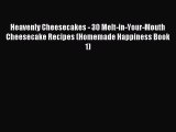Read Heavenly Cheesecakes - 30 Melt-in-Your-Mouth Cheesecake Recipes (Homemade Happiness Book