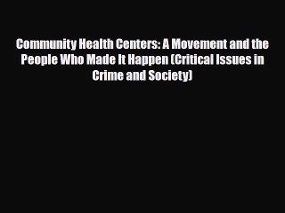 PDF Community Health Centers: A Movement and the People Who Made It Happen (Critical Issues