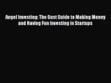 [Download] Angel Investing: The Gust Guide to Making Money and Having Fun Investing in Startups