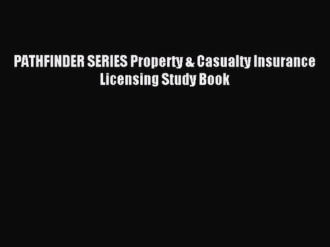 [Download] PATHFINDER SERIES Property & Casualty Insurance Licensing Study Book PDF Online