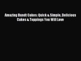 Download Amazing Bundt Cakes: Quick & Simple Delicious Cakes & Toppings You Will Love Ebook