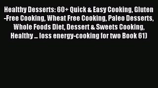 Read Healthy Desserts: 60+ Quick & Easy Cooking Gluten-Free Cooking Wheat Free Cooking Paleo