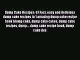 Read Dump Cake Recipes: 67 Fast easy and delicious dump cake recipes in 1 amazing dump cake
