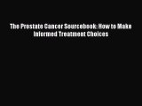 Read The Prostate Cancer Sourcebook: How to Make Informed Treatment Choices Ebook Free