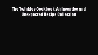 Download The Twinkies Cookbook: An Inventive and Unexpected Recipe Collection Ebook Free