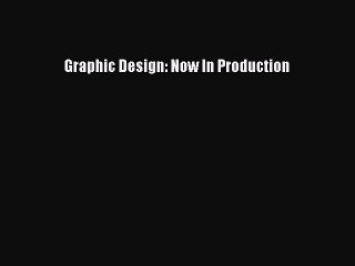 Download Graphic Design: Now In Production PDF Book Free