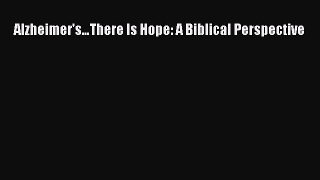 Read Alzheimer's…There Is Hope: A Biblical Perspective Ebook Free