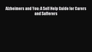 Read Alzheimers and You: A Self Help Guide for Carers and Sufferers Ebook Free