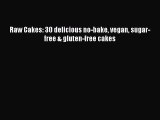 Download Raw Cakes: 30 delicious no-bake vegan sugar-free & gluten-free cakes Ebook Free