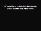 [Download] The Arts of Africa at the Dallas Museum of Art (Dallas Museum of Art Publications)