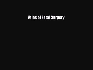 Download Atlas of Fetal Surgery PDF Online