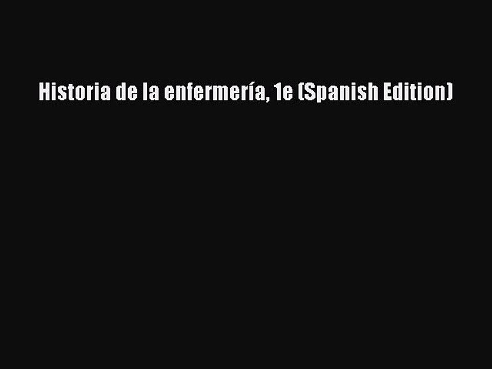 Read Historia de la enfermerÃ­a 1e (Spanish Edition) Ebook Free