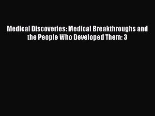 Read Medical Discoveries: Medical Breakthroughs and the People Who Developed Them: 3 Ebook