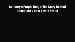 Read Cadbury's Purple Reign: The Story Behind Chocolate's Best-Loved Brand Ebook Free