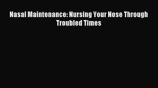 Read Nasal Maintenance: Nursing Your Nose Through Troubled Times Ebook Free
