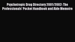 Read Psychotropic Drug Directory 2001/2002: The Professionals' Pocket Handbook and Aide Memoire