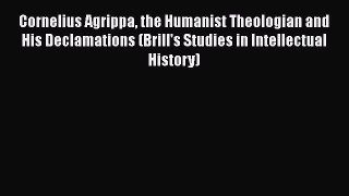 [PDF] Cornelius Agrippa the Humanist Theologian and His Declamations (Brill's Studies in Intellectual
