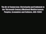 [Download] The Art of Conversion: Christianity and Kabbalah in the Thirteenth Century (Medieval