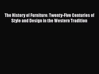 [PDF] The History of Furniture: Twenty-Five Centuries of Style and Design in the Western Tradition