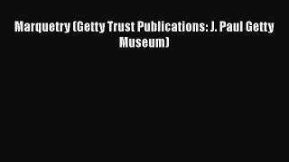 Download Marquetry (Getty Trust Publications: J. Paul Getty Museum) Free Books