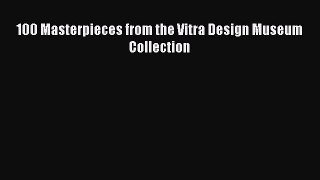 PDF 100 Masterpieces from the Vitra Design Museum Collection Read Online