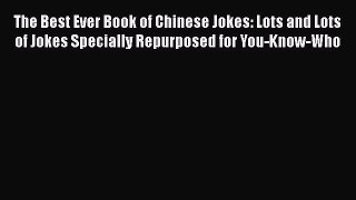Read The Best Ever Book of Chinese Jokes: Lots and Lots of Jokes Specially Repurposed for You-Know-Who