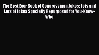 Read The Best Ever Book of Congressman Jokes: Lots and Lots of Jokes Specially Repurposed for