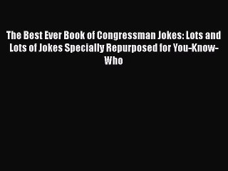 Read The Best Ever Book of Congressman Jokes: Lots and Lots of Jokes Specially Repurposed for