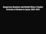 Download Dangerous Beauties and Dutiful Wives: Popular Portraits of Women in Japan 1905-1925