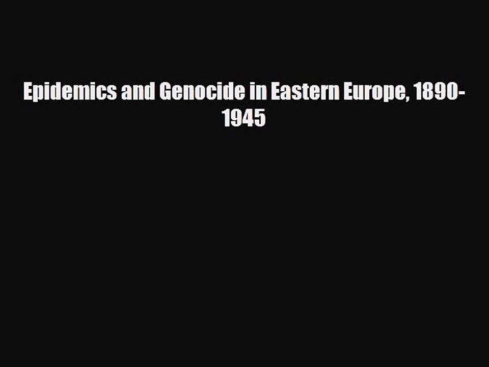 PDF Epidemics and Genocide in Eastern Europe 1890-1945 PDF Book Free