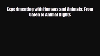 Download Experimenting with Humans and Animals: From Galen to Animal Rights Read Online