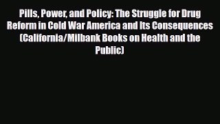 Download Pills Power and Policy: The Struggle for Drug Reform in Cold War America and Its Consequences