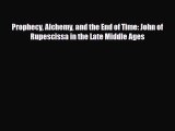 PDF Prophecy Alchemy and the End of Time: John of Rupescissa in the Late Middle Ages Read Online