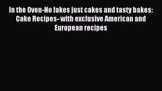Download In the Oven-No fakes just cakes and tasty bakes: Cake Recipes- with exclusive American